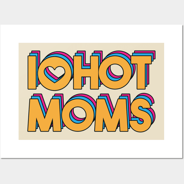 i love hot mom 3 layer color Wall Art by rsclvisual